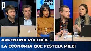 LA ECONOMÍA QUE FESTEJA MILEI | Argentina Política con Carla, Jon y el Profe