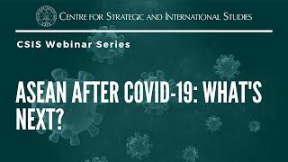 ASEAN@CSIS Webinar - ASEAN After COVID-19: What's Next?