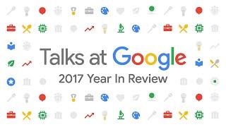 2017 Year in Review | Talks at Google