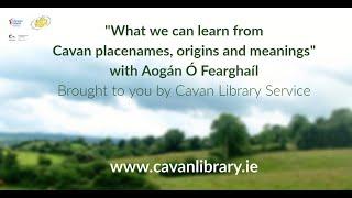 Cavan placenames origins and meanings a lecture by Aogán Ó Fearghail