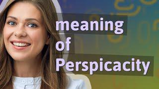 Perspicacity | meaning of Perspicacity