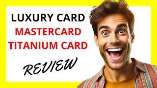  Luxury Card Mastercard Titanium Card Review: Sleek Design Meets Modest Rewards