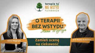 Zamień ocenę na ciekawość. Prof. Bogdan De Barbaro | O TERAPII BEZ WSTYDU | Anna Węgrzyn