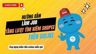 Hướng dẫn làm jobs kiếm tiền shopee trên Golike mới nhất 22/9/2023