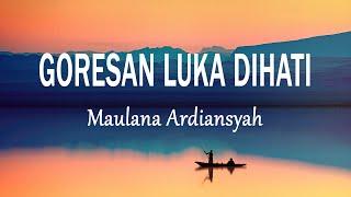 Maulana Ardiansyah - Goresan Luka Di Hati (Lirik Lagu)