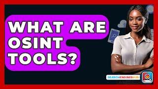 What Are OSINT Tools? - SearchEnginesHub.com