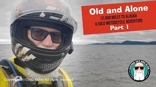 Old and Alone, A Solo Motorcycle Trip to Alaska | Part  1