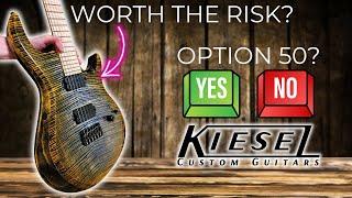 KIESEL GUITARS "OPTION 50"...WORTH THE RISK?