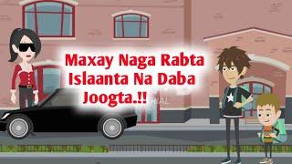 Maxay Naga Rabta Islaantan Na Daba Joogta.!!||Qiso Cusub