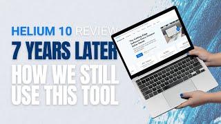 Helium 10 Review - 7 YEARS Later - HOW We Still Use This Tool - Honest Review & Tutorial