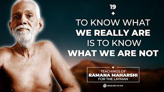 TO KNOW WHAT WE REALLY ARE IS TO KNOW WHAT WE ARE NOT - Teachings of Ramana Maharshi for the Layman