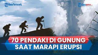 Gunung Marapi Sumbar Erupsi saat 70 Orang Pendaki Masih di Puncak, Evakuasi Langsung Dilakukan