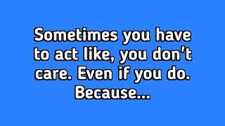 Act Like You Don't Care Even If You Do | Life Lessons