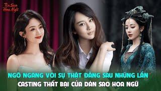 Ngỡ ngàng với sự thật đằng sau những lần casting thất bại của dàn sao Hoa ngữ