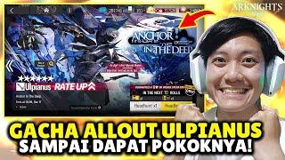 GACHA ALLOUT ULPIANUS SAMPAI DAPAT SOALNYA OP BANGET! - ARKNIGHTS INDONESIA