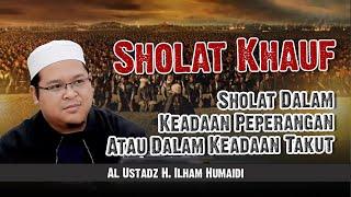 shalat khauf shalat dalam keadaan perang atau dalam keadaan takut - Al Ustadz H. Ilham Humaidi