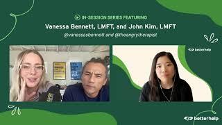 In Session | Vanessa Bennett, LMFT, and John Kim, LMFT