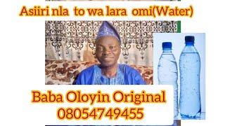 Asiiri Aye kan  ree, E wa a gbo asiiri nla ti Baba Oloyin Original tu nipa omi(water) ati iwulo re