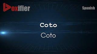 How to Pronounce Coto (Coto) in Spanish - Voxifier.com