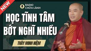 Sư Minh Niệm - Học Cách TĨNH TÂM BỚT SUY NGHĨ NHIỀU | Radio Chữa Lành