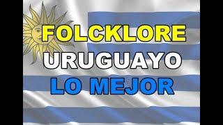 FOLKLORE URUGUAYO LO MEJOR 1- -2022 - Selección del folklore uruguayo