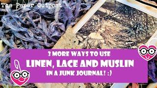 3 More Ways to Use Linen, Lace and Fabric in Your Junk Journal! Junk Journal Fun! The Paper Outpost