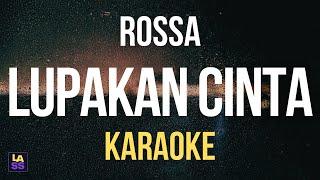 Lupakan Cinta - Rossa (KARAOKE)