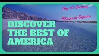 Top 10 Exciting Places to Explore Across the American Continent