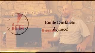 Emile Durkheim DEYİNCE