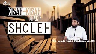 Kisah orang-orang sholeh||Ustadz Khalid basalamah