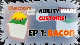 ABILITY WARS CUSTOMS | EP 1: BACON