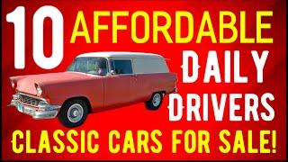 NO WRENCHES NEEDED! TEN DAILY DRIVER CLASSIC CARS THAT ARE AFFORDABLE! SOME RARE! ALL COOL AMAZING!