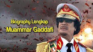 Biography Dan Fakta Sejarah  Muammar Gaddafi Pemimpin Libya Yang Mengalami Kematian Tragis