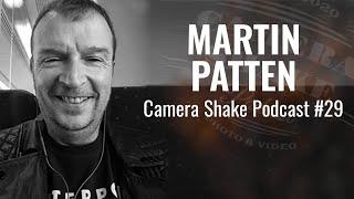 MARTIN PATTEN - Multi Award Winning Photographer, Lecturer and Educator | Camera Shake Podcast #29