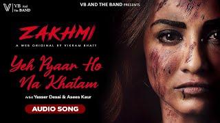 Yeh Pyar Ho Na Khatam - Audio | Yasser Desai (Web Series Zakhmi) | Deepali Sathe | @VBAndTheBand