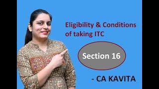 Eligibility & Conditions of taking ITC, Section 16 By CA KAVITA