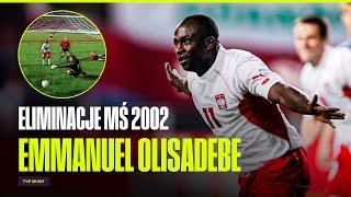 EMMANUEL OLISADEBE – BOHATER ELIMINACJI MŚ 2002. JAK WPROWADZIŁ NAS NA MUNDIAL? GOLE