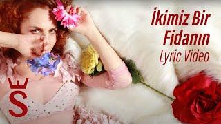 Sertab  Erener - İkimiz Bir Fidanın (Lyric Video)