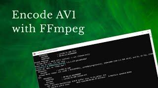 How to encode AV1 with FFmpeg and libaom