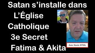 Satan s'installe dans l'église catholique (3e Secret de Fatima & Akita) avec Xavier AYRAL.