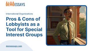 Pros & Cons of Lobbyists as a Tool for Special Interest Groups - Essay Example