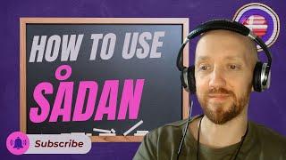 How to use the word SÅDAN in Danish | The many uses of SÅDAN!