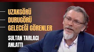 Uzakgörü, Durugörü, Geleceği Görenler... Prof. Dr. Sultan Tarlacı Anlattı.