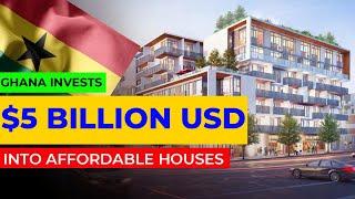 GHANA Invests $5 Billion In Creating Affordable Houses