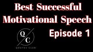 Best Successful Motivational Speech | Episode 1 | Quotes Club