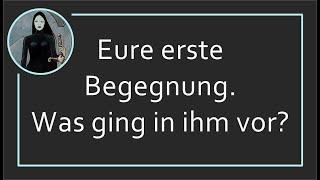 Eure erste Begegnung  Was ging in ihm vor?