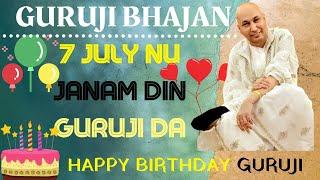 7 July Nu Janam Din Guruji Da || HAPPY BIRTHDAY GURUJI || Guru Ji Bhajans || GURUJI PARIVAAR LOVERS