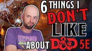 6 Things I DISLIKE about D&D 5E