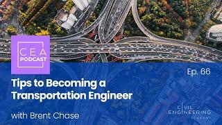 Civil Engineering Academy Podcast Ep. 66 - Tips to Become a Transportation Engineer with Brent Chase