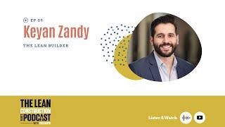 Podcast Episode 9 - Keyan Zandy : The Lean Builder